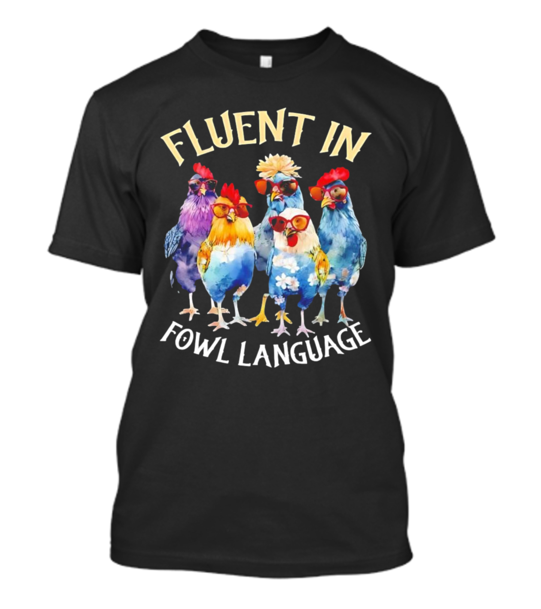 Fluent In Fowl Language Chicken Colorful Glasses Wearing Chickens T-Shirt