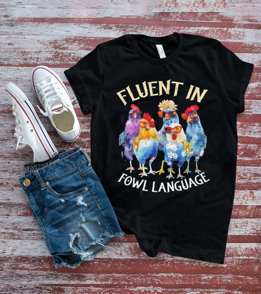Fluent In Fowl Language Chicken Colorful Glasses Wearing Chickens T-Shirt