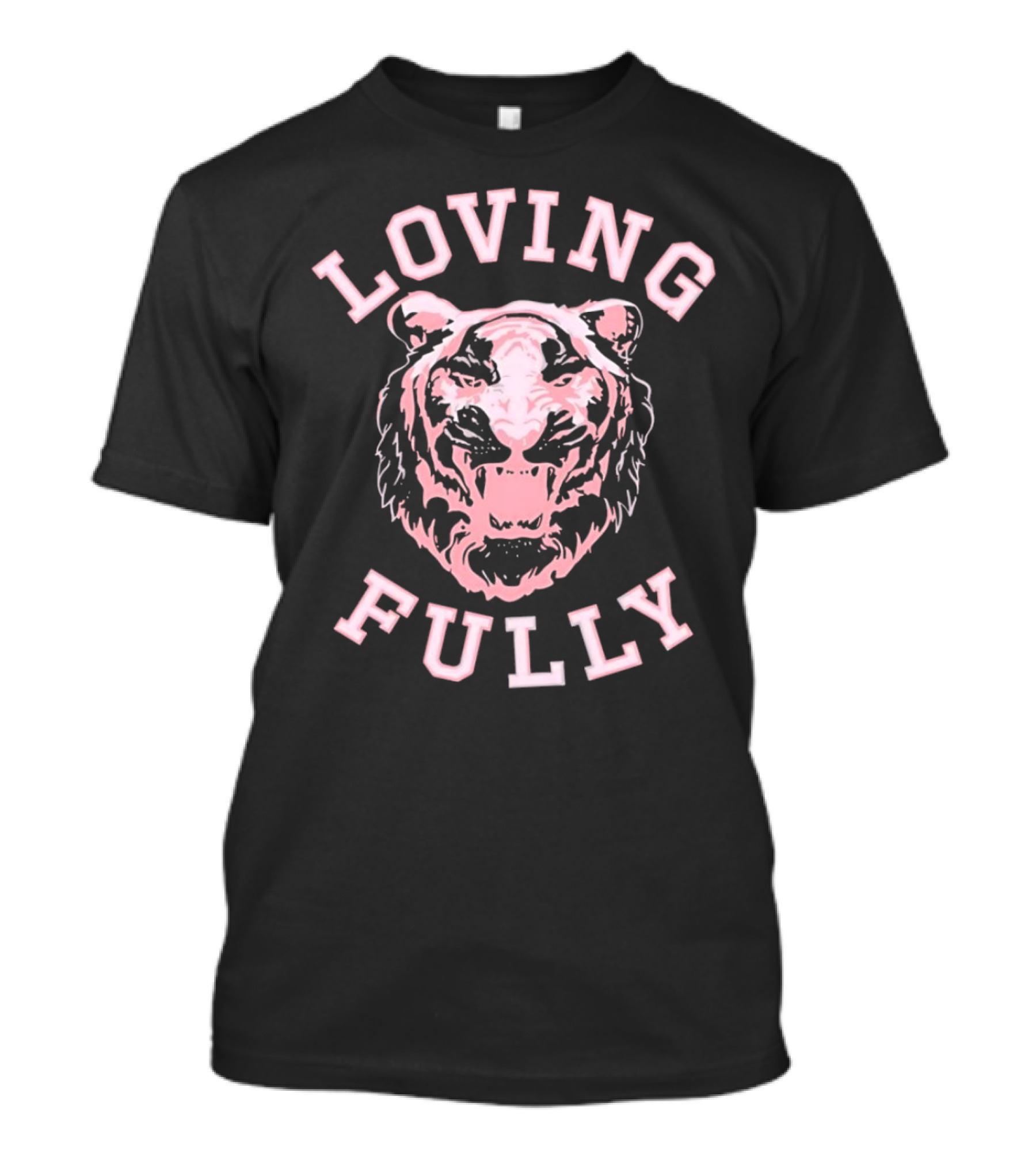 LOVING FULLY TIGER T-Shirt