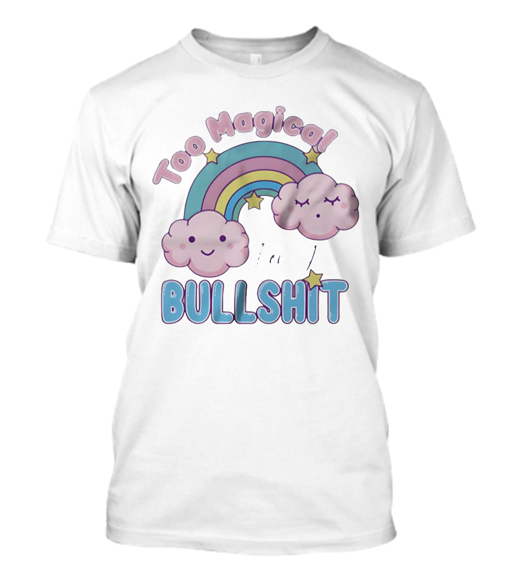 Too Magical For Your Bullshit Rainbow And Clouds With Stars T-Shirt