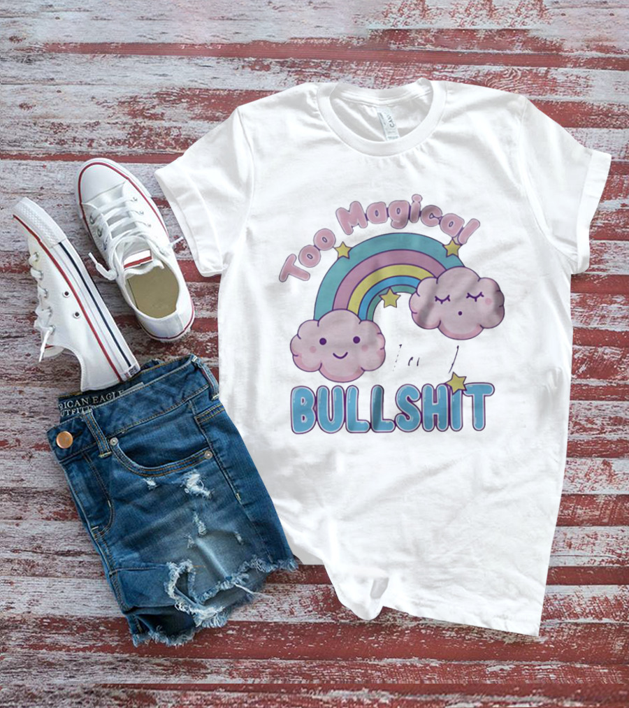 Too Magical For Your Bullshit Rainbow And Clouds With Stars T-Shirt