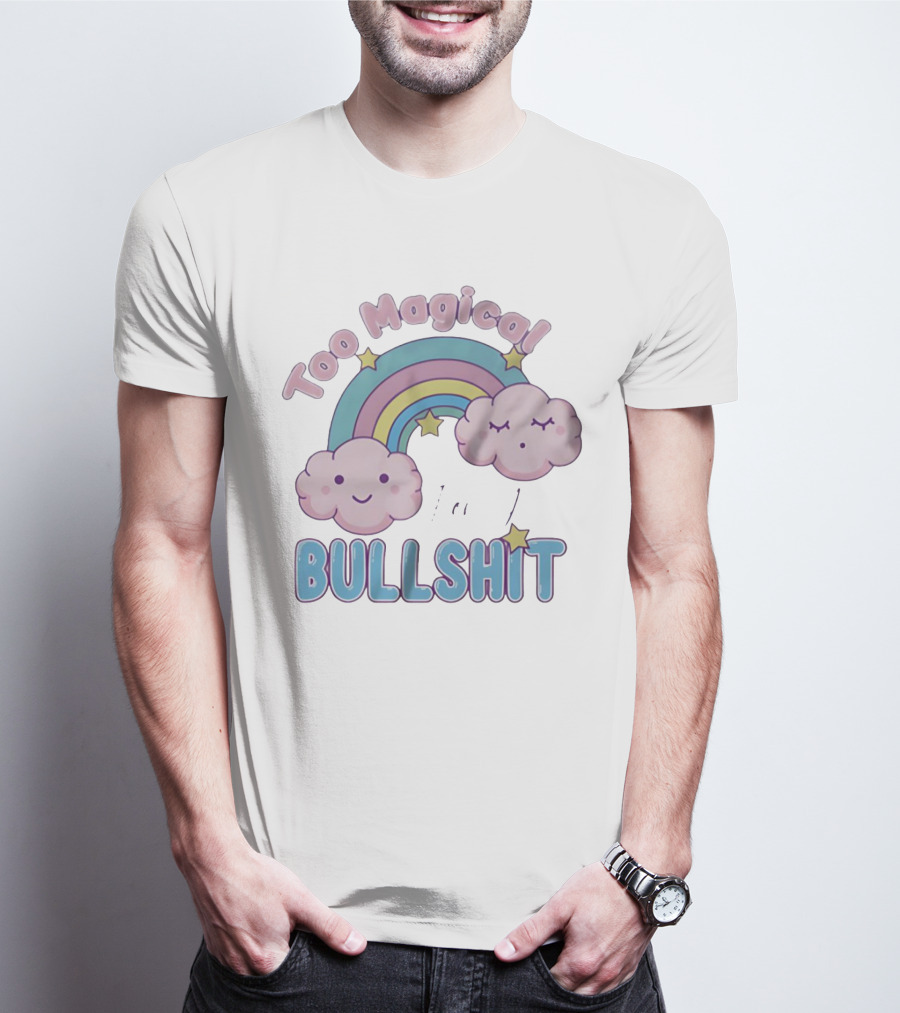 Too Magical For Your Bullshit Rainbow And Clouds With Stars T-Shirt
