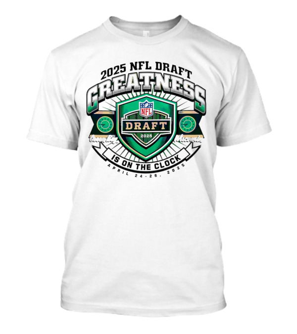 2025 NFL Draft Greatness Is On The Green Bay Wisconsin T-Shirt