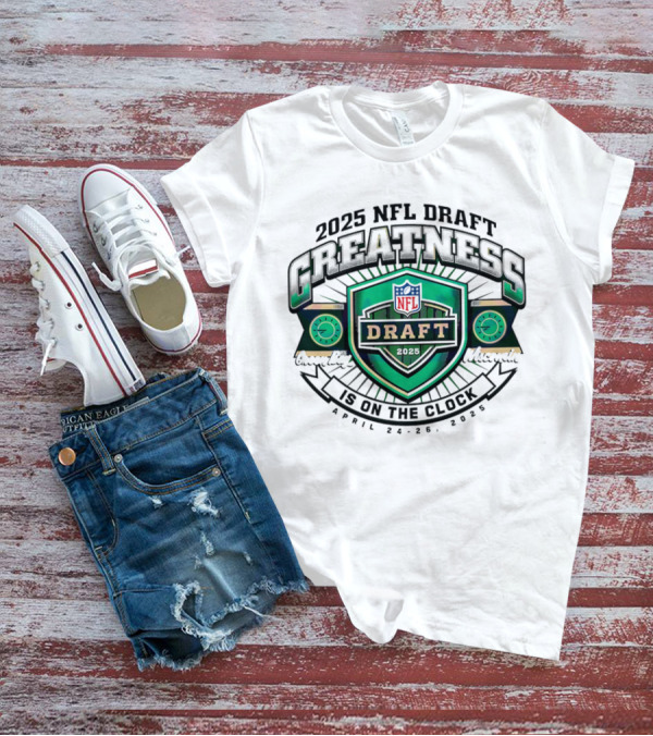 2025 NFL Draft Greatness Is On The Green Bay Wisconsin T-Shirt