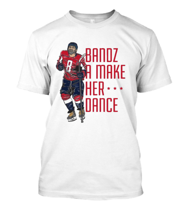 Alexander Ovechkin Bandz A Make Her Dance 8 Hockey Washington Capitals T-Shirt