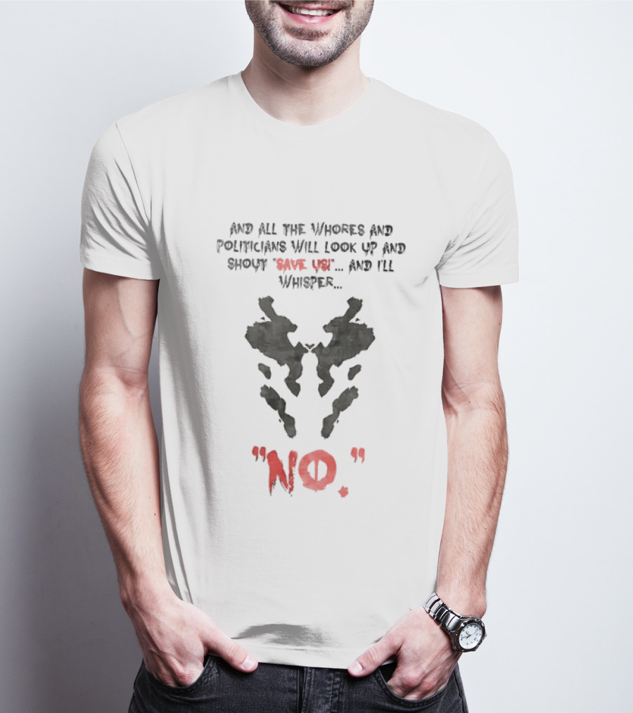 And All The Whores And Politicians Will Look Up And Shout Save Us And I'll Whisper No T-Shirt