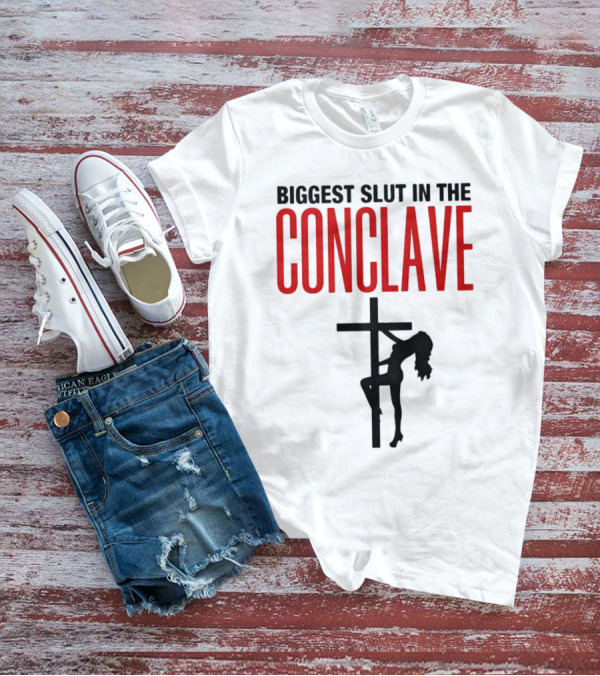 Biggest Slut In The Conclave T-Shirt