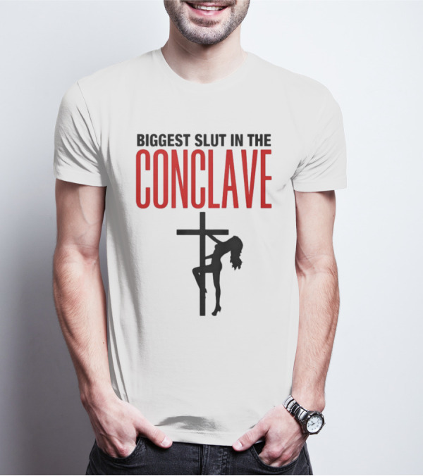 Biggest Slut In The Conclave T-Shirt