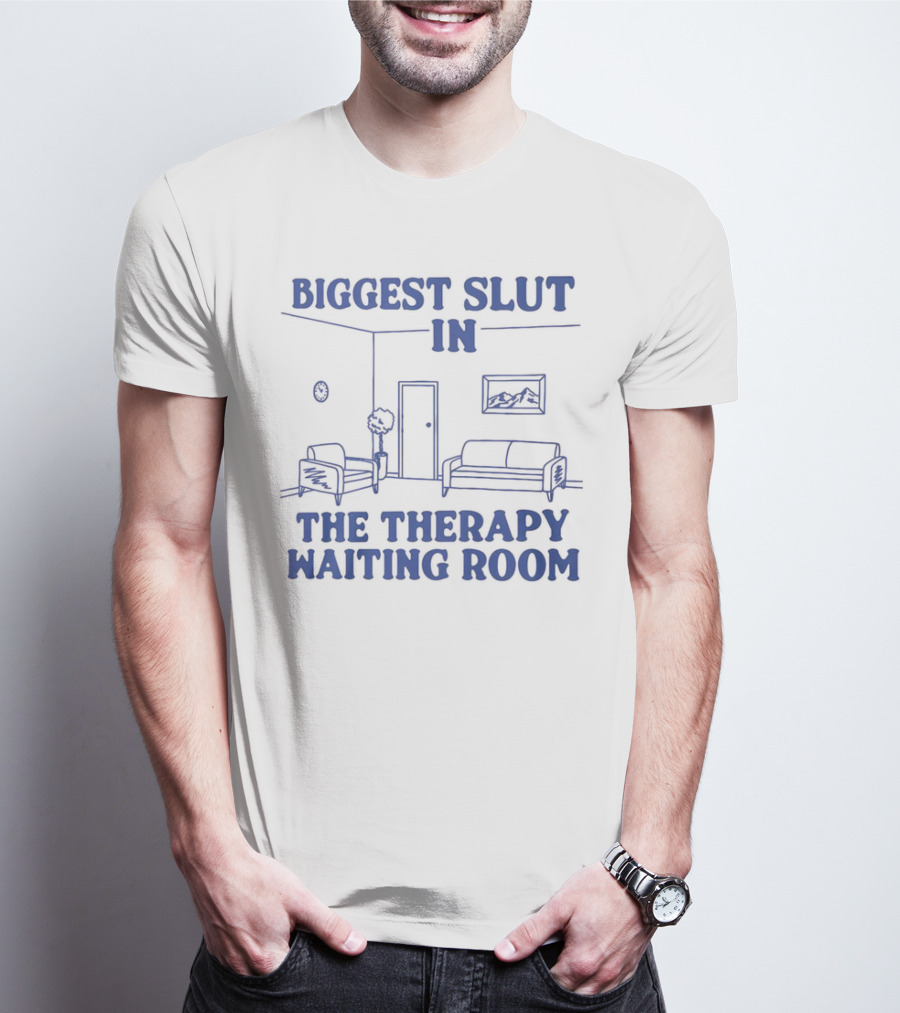 Biggest Slut In The Therapy Waiting Room Bedroom Couch And Chair T-Shirt