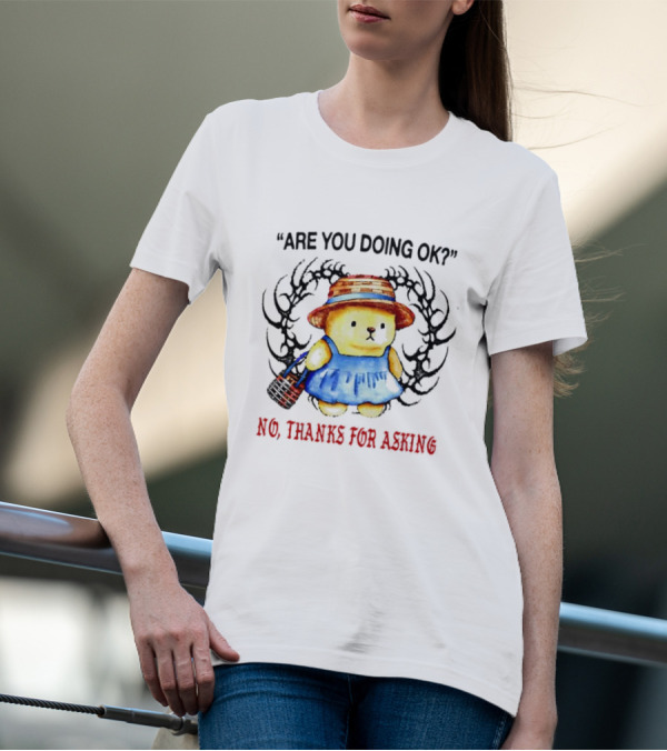 Are You Doing Ok No Thanks For Asking Bear In Blue Dress And Straw Hat T-Shirt