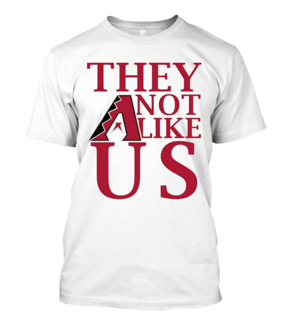 Arizona Diamondbacks They Not Like Us Baseball Fan Slogan T-Shirt