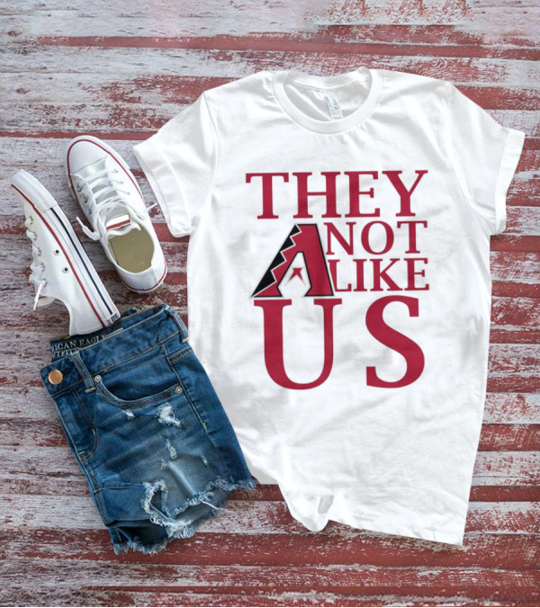 Arizona Diamondbacks They Not Like Us Baseball Fan Slogan T-Shirt
