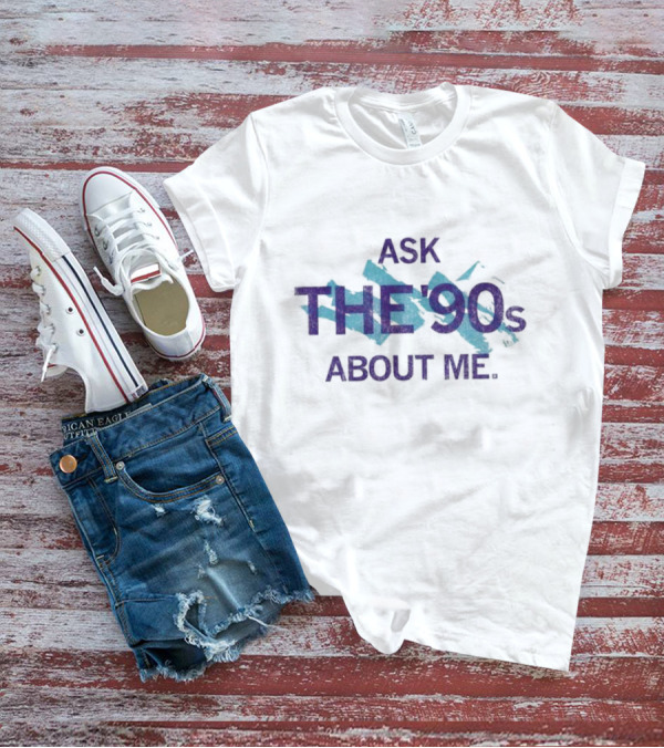 Ask The 90's About Me Retro Nostalgia Text T-Shirt