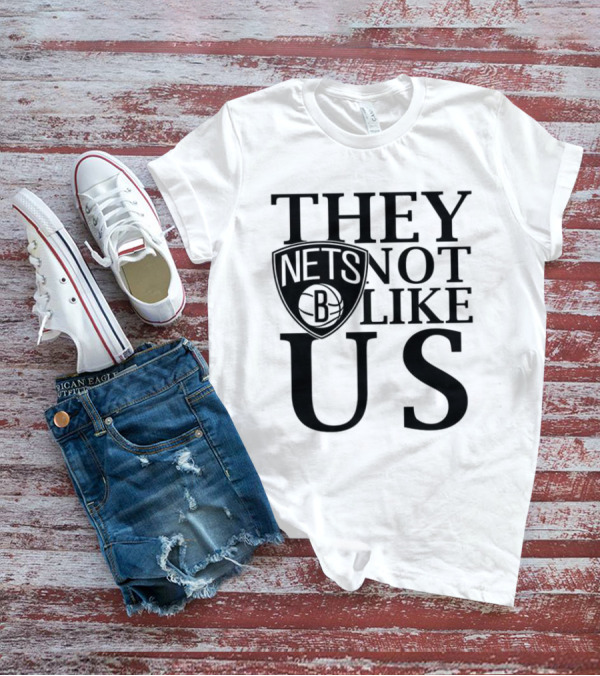 Brooklyn Nets They Not Like Us NBA Basketball Fan Statement T-Shirt