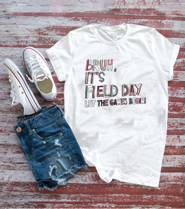 Bruh It’s Field Day Let The Games Begin T-Shirt