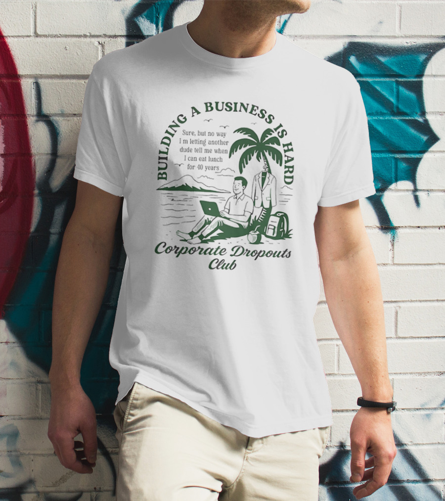 Building A Business Is Hard Corporate Dropouts Club Palm Tree Laptop Scene T-Shirt