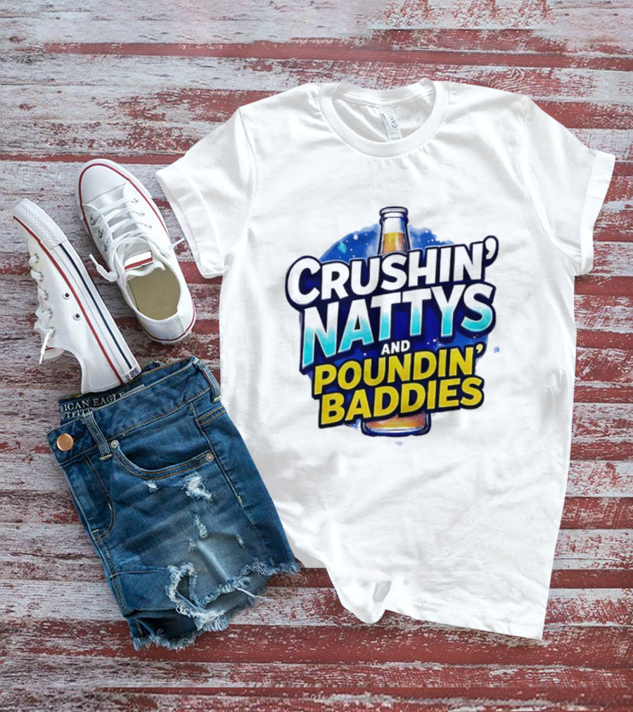 Crushin’ Nattys Poundin’ Baddies Beer Bottle Design T-Shirt