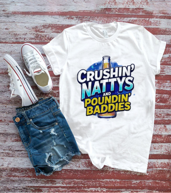 Crushin’ Nattys Poundin’ Baddies Beer Bottle Design T-Shirt