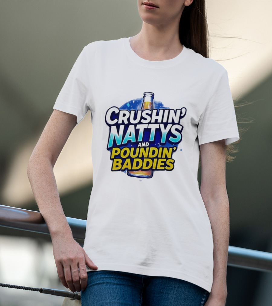 Crushin’ Nattys Poundin’ Baddies Beer Bottle Design T-Shirt