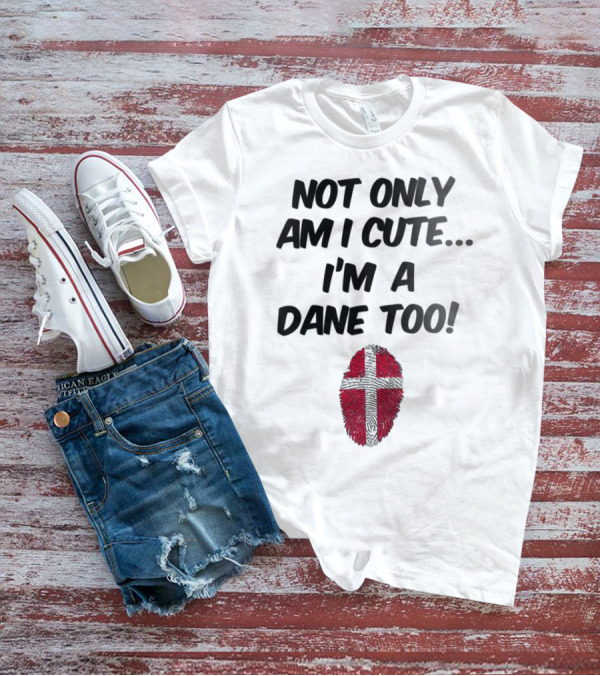 NOT ONLY AM I CUTE I'M A DANE TOO FINGERPRINT FLAG T-Shirt