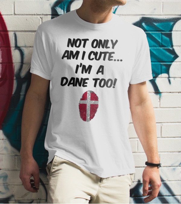 NOT ONLY AM I CUTE I'M A DANE TOO FINGERPRINT FLAG T-Shirt