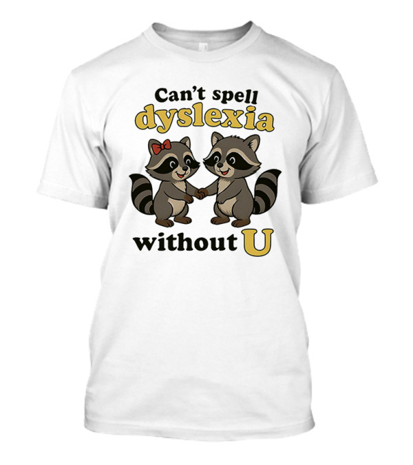Can't Spell Dyslexia Without U Cute Raccoons Bow Illustration T-Shirt