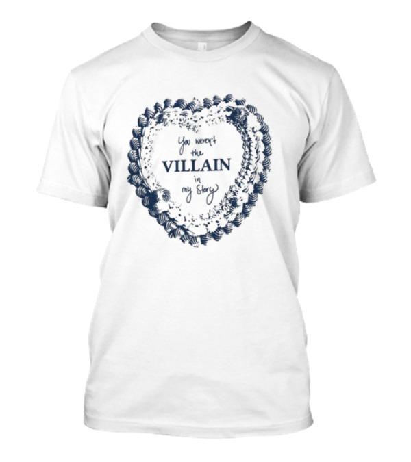 Candiceking You Weren't The Villain In My Story Heart Shape Design T-Shirt