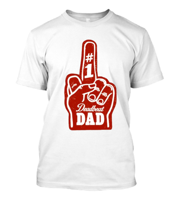 Deadbeat Dad Number One Foam Finger T-Shirt