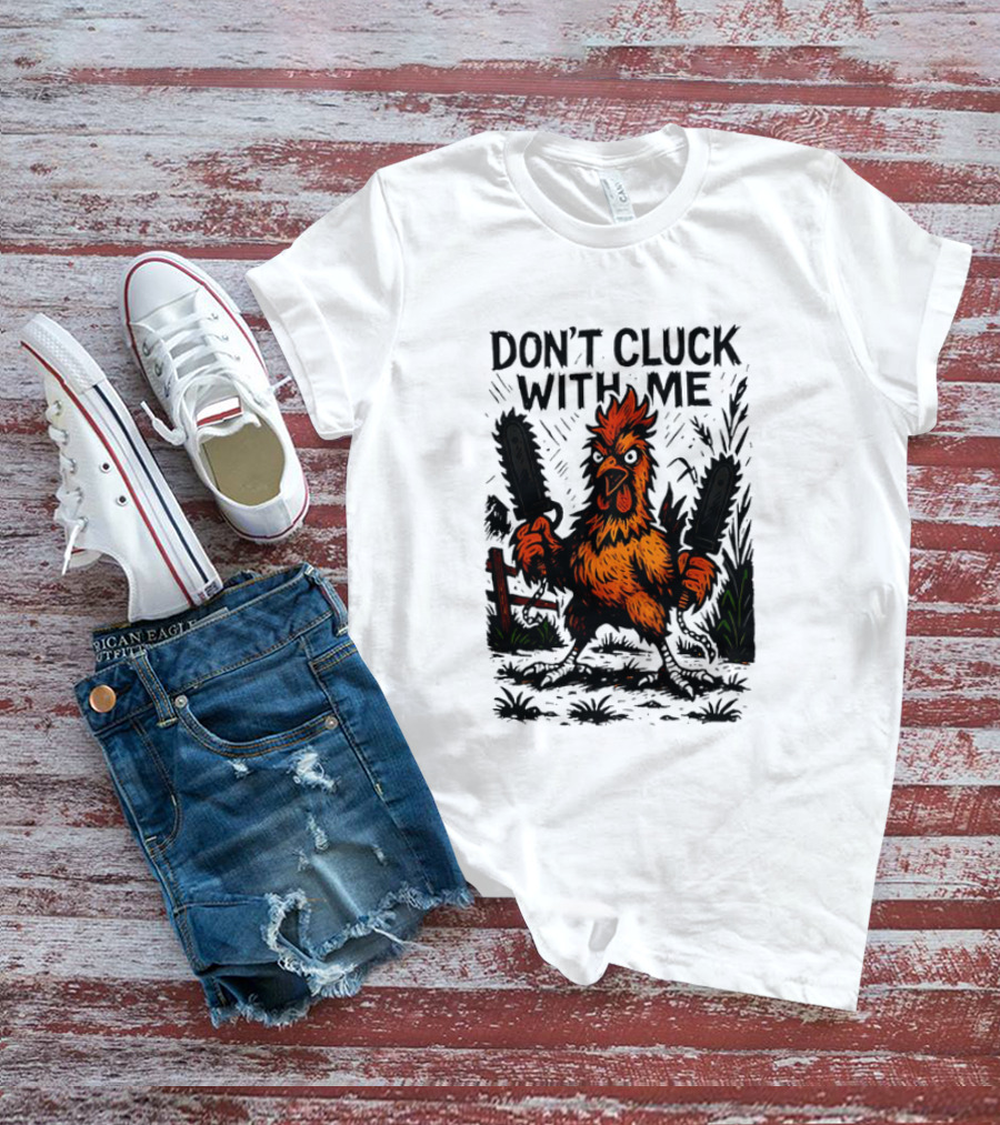 Chainsaw Chick Don’t Cluck With Me Fierce Chicken Holding Dual Chainsaw T-Shirt