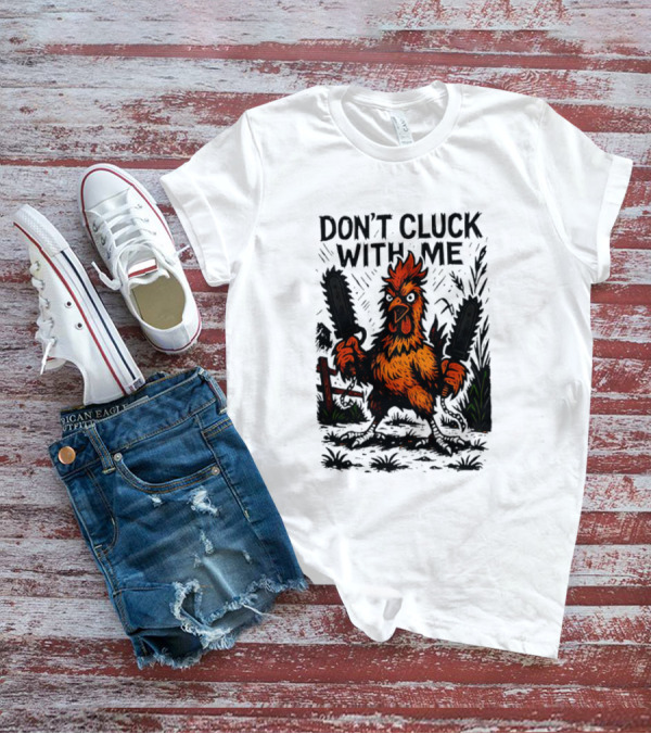 Chainsaw Chick Don’t Cluck With Me Fierce Chicken Holding Dual Chainsaw T-Shirt