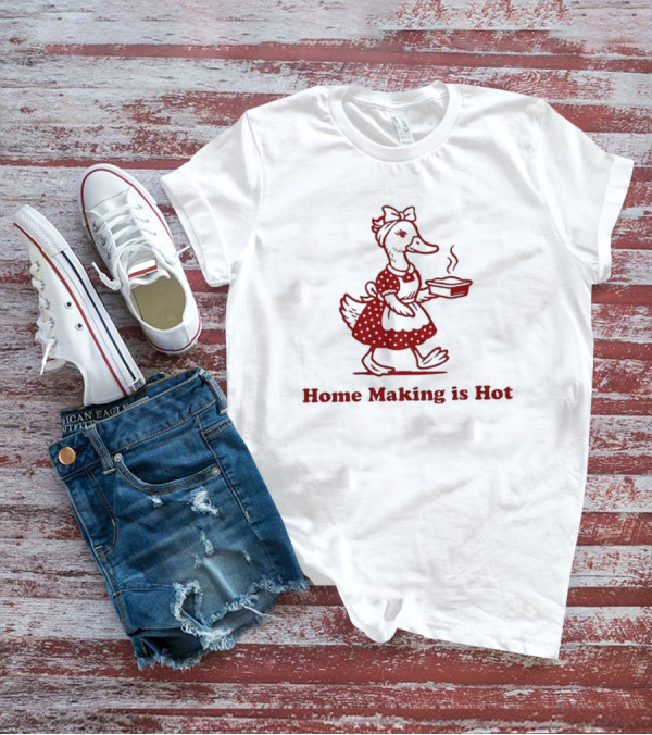 Duck Home Making Is Hot Cooking Theme T-Shirt