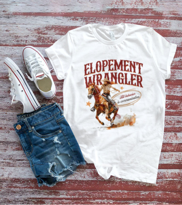 Elopement Wrangler Cowgirl Riding All Behavior Is Communication T-Shirt