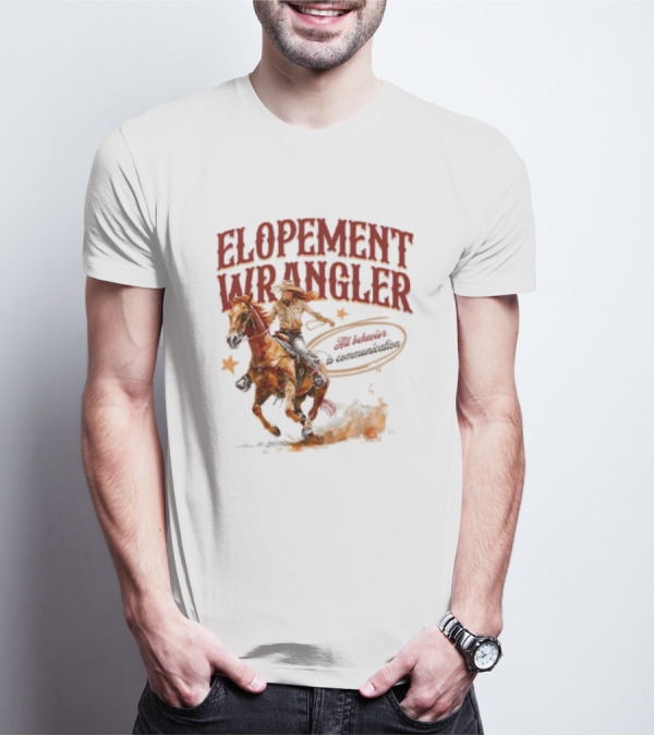 Elopement Wrangler Cowgirl Riding All Behavior Is Communication T-Shirt