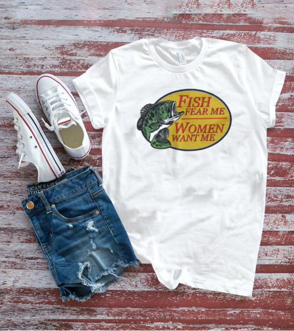 Fish Fear Me Women Want Me Fishing Humor Oval Badge T-Shirt