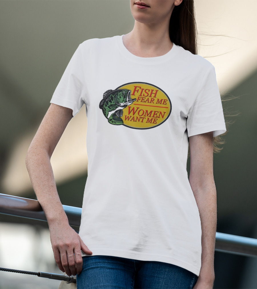 Fish Fear Me Women Want Me Fishing Humor Oval Badge T-Shirt
