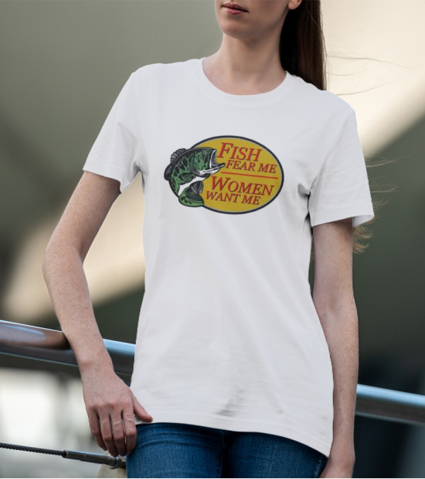 Fish Fear Me Women Want Me Fishing Humor Oval Badge T-Shirt