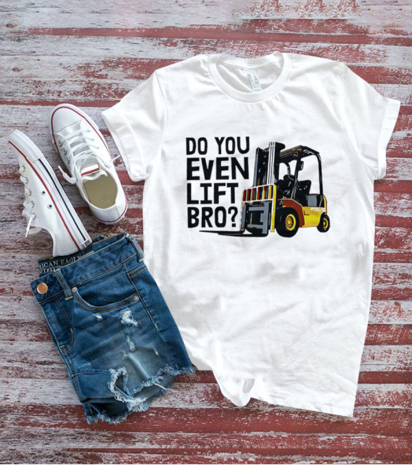 Forklift Do You Even Lift Bro Yellow Truck T-Shirt