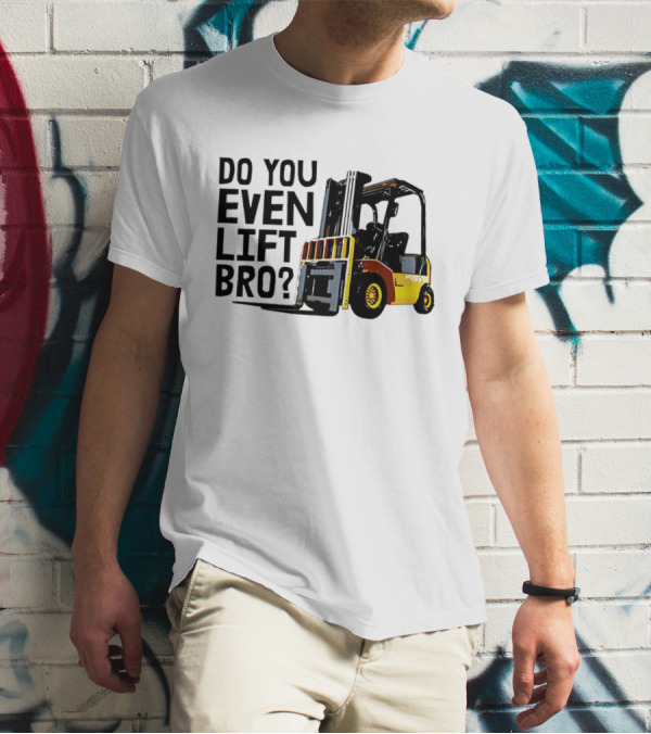 Forklift Do You Even Lift Bro Yellow Truck T-Shirt