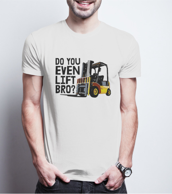 Forklift Do You Even Lift Bro Yellow Truck T-Shirt