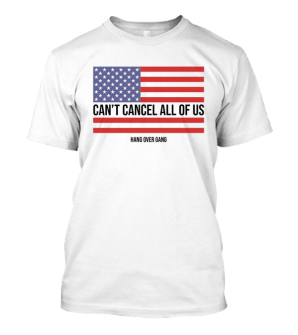 Hang Over Gang Can't Cancel All Of Us American Flag T-Shirt