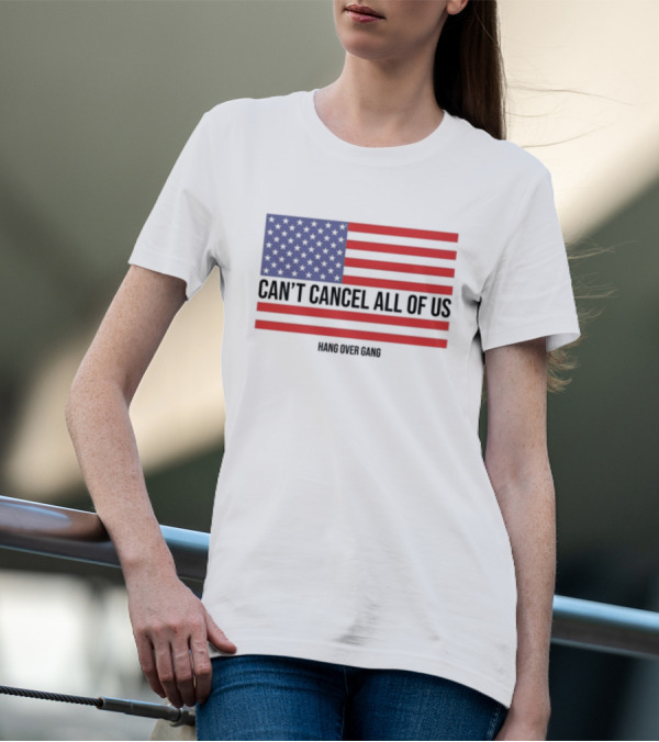 Hang Over Gang Can't Cancel All Of Us American Flag T-Shirt