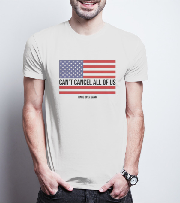 Hang Over Gang Can't Cancel All Of Us American Flag T-Shirt