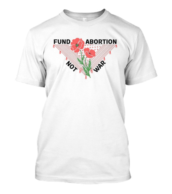 Hannaheinbinder Fund Abortion Not War Red Poppies Bandana Flower T-Shirt