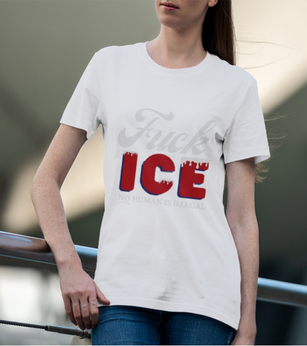Fuck ICE No Human Is Illegal T-Shirt