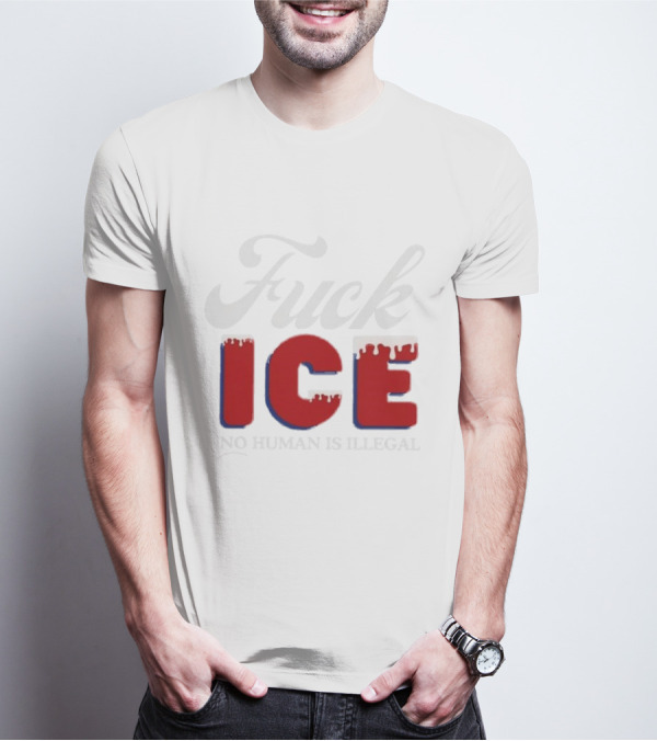 Fuck ICE No Human Is Illegal T-Shirt