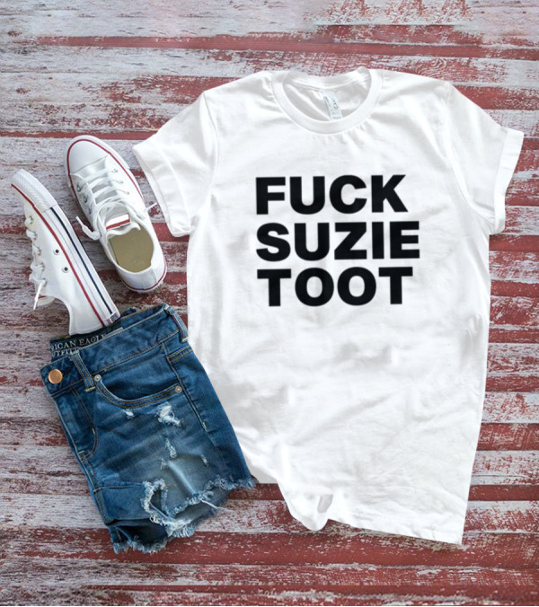 Fuck Suzie Toot , , , Sweater And Long Sleeve T-Shirt