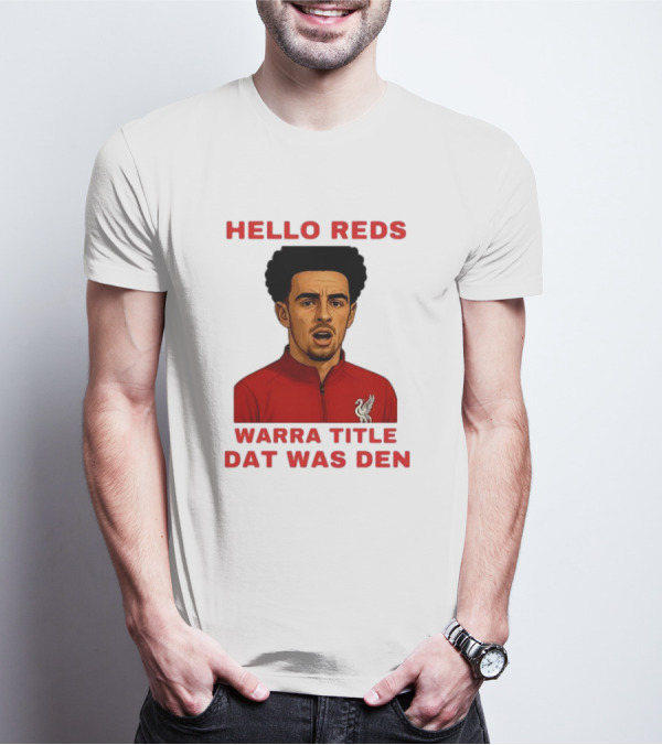 Hello Reds Warra Title Dat Was Den Liverpool Football Player T-Shirt