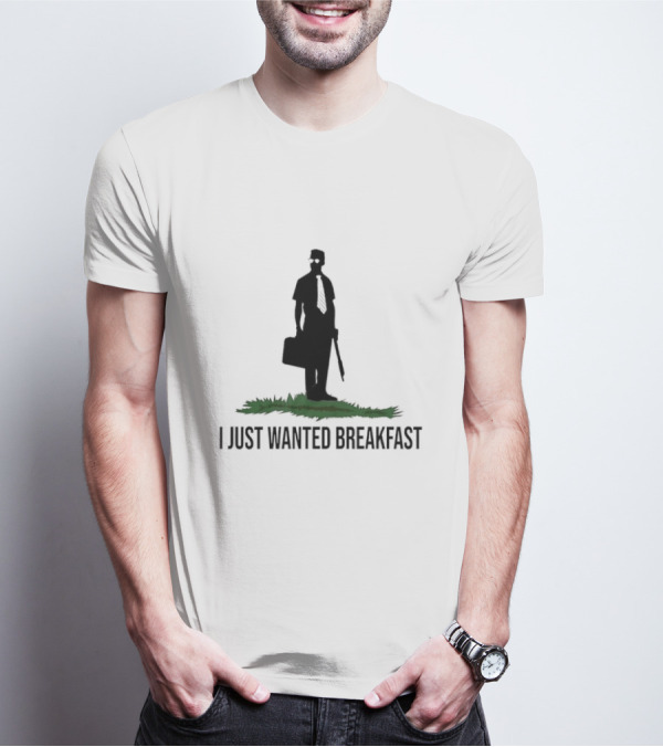 I Just Wanted Breakfast T-Shirt