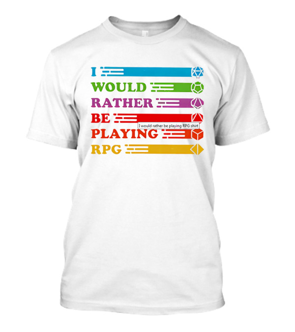 I Would Rather Be Playing RPG Dice Icons Colorful Text T-Shirt