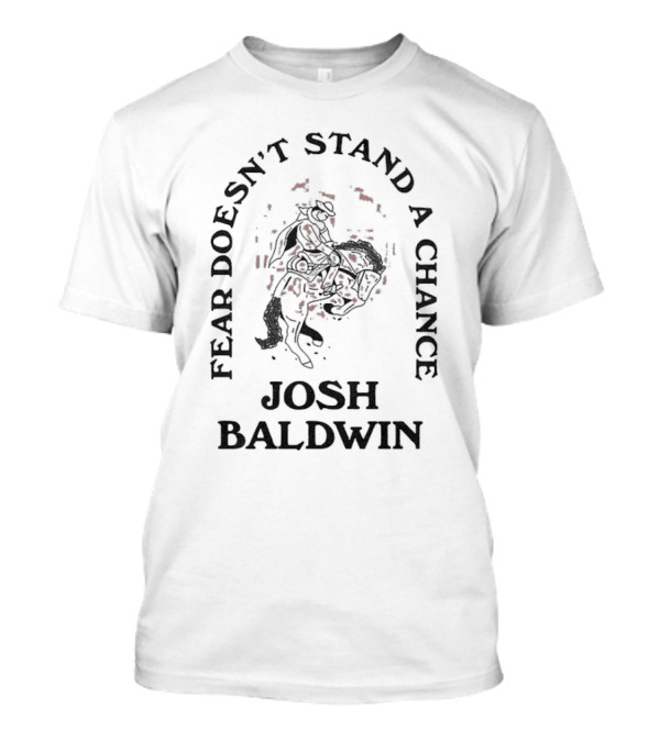 Fear Doesn’t Stand A Chance Josh Baldwin Cowboy T-Shirt